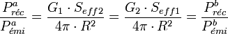 { P_{r \acute{e} c}^a \over P_{ \acute{e} mi}^a }={{G_1 \cdot S_{eff2}} \over {4 \pi \cdot R^2}}={{G_2 \cdot S_{eff1}} \over {4 \pi \cdot R^2}}={ P_{r \acute{e} c}^b \over P_{ \acute{e} mi}^b }