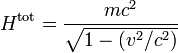 H^{\mathrm{tot}} = \frac{mc^2}{\sqrt{1 - (v^2/c^2)}}
