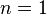 n=1\,\!