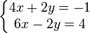 \left\{\begin{matrix} 4x +2y = -1 \\ 6x - 2y = 4 \end{matrix}\right.