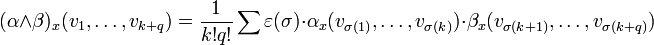 (\alpha\wedge \beta)_x(v_1,\dots,v_{k+q})=\frac{1}{k!q!}\sum \varepsilon(\sigma)\cdot \alpha_x(v_{\sigma(1)},\dots,v_{\sigma(k)})\cdot \beta_x (v_{\sigma(k+1)}, \dots, v_{\sigma(k+q)})