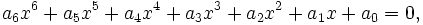  \qquad a_6 x^6 + a_5 x^5 + a_4 x^4 + a_3 x^3 + a_2 x^2 + a_1 x + a_0 = 0,