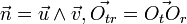 \vec{n}=\vec{u} \wedge \vec{v}, \vec{O_{tr}} = \vec{O_tO_r}
