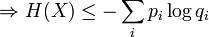 \Rightarrow H(X) \leq -\sum_i p_i \log q_i 