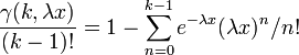 \frac{\gamma(k, \lambda x)}{(k-1)!}=1-\sum_{n=0}^{k-1}e^{-\lambda x}(\lambda x)^{n}/n!