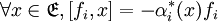 \forall{x}\in\mathfrak{E} , [f_i,x]=-\alpha_i^*(x)f_i