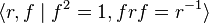 \langle r, f \mid f^2 = 1, frf = r^{-1} \rangle