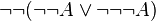 \lnot \lnot (\lnot \lnot A \lor \lnot \lnot \lnot A)