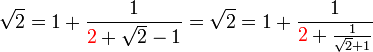 \sqrt 2 = 1 + \frac 1{{\color{red}2}+ \sqrt 2 -1}=\sqrt 2 = 1 + \frac 1{{\color{red}2}+ \frac 1{\sqrt 2 +1}}