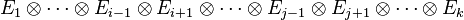  E_1 \otimes \cdots \otimes E_{i-1} \otimes E_{i+1} \otimes \cdots \otimes E_{j-1} \otimes E_{j+1} \otimes \cdots \otimes E_k