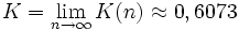  K = \lim_{n \to \infty}K(n) \approx 0,6073 