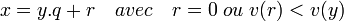 x = y.q + r \quad avec \quad r = 0 \; ou\; v(r) < v(y)