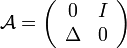 \mathcal{A} = \left(\begin{array}{cc} 0 & I \\ \Delta & 0 \end{array}\right)