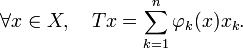 \forall x\in X,\quad Tx=\sum_{k=1}^n\varphi_k(x)x_k.