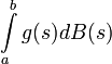 \int\limits_a^b g(s)dB(s)