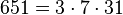 651=3 \cdot  7 \cdot  31