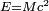 \scriptstyle E = Mc^2