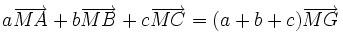 a\overrightarrow{MA} + b\overrightarrow{MB} + c\overrightarrow{MC} = (a+b+c)\overrightarrow{MG}