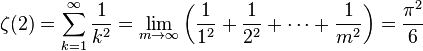 \zeta(2) = \sum_{k=1}^\infin \frac{1}{k^2} = \lim_{m \to \infty}\left(\frac{1}{1^2} + \frac{1}{2^2} + \cdots + \frac{1}{m^2}\right) = \frac{\pi ^2}{6}