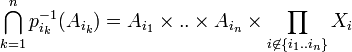 \bigcap_{k=1}^n p_{i_k}^{-1}(A_{i_k})=A_{i_1}\times ..\times A_{i_n} \times \prod _{i\not\in \{i_1..i_n\}}X_i