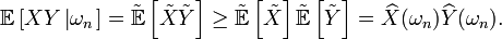 \mathbb{E}\left[XY\left|\omega_{n}\right.\right]=\tilde{\mathbb{E}}\left[\tilde{X}\tilde{Y}\right]\ge\tilde{\mathbb{E}}\left[\tilde{X}\right]\tilde{\mathbb{E}}\left[\tilde{Y}\right]=\widehat{X}(\omega_{n})\widehat{Y}(\omega_{n}).