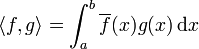 \langle f,g \rangle = \int_a^b \overline{f}(x)g(x)\,\mathrm dx