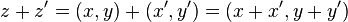 z + z' = ( x , y ) + ( x' , y' ) = ( x + x' , y + y' ) \,