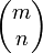 \begin{pmatrix}m \\ n\end{pmatrix}
