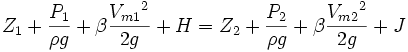 {Z_1} + {\frac{P_1}{\rho g}} + {\beta \frac{{V_{m1}}^2}{2 g}} + H  = {Z_2} + {\frac{P_2}{\rho g}} + {\beta \frac{{V_{m2}}^2}{2 g}} + J