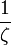\displaystyle \frac1\zeta