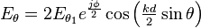 \textstyle{E_\theta=2E_{\theta_1} e^{j\phi\over2}\cos\left({kd\over2}\sin\theta\right)}