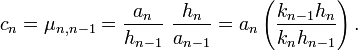 c_n=\mu_{n,n-1}=\frac {a_n}{h_{n-1}}\ \frac{h_n}{a_{n-1}}=a_n \left(\frac{k_{n-1}h_n}{k_n h_{n-1}} \right).