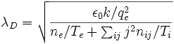\lambda_D = \sqrt{\frac{\epsilon_0 k/q_e^2}{n_e/T_e+\sum_{ij} j^2n_{ij}/T_i}}