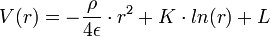   V(r)=-\frac{\rho}{4\epsilon}\cdot r^2 + K\cdot ln(r) + L 