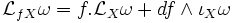 \mathcal{L}_{fX}\omega=f.\mathcal{L}_X\omega+df\wedge \iota_X\omega