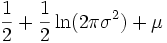\frac{1}{2}+\frac{1}{2}\ln(2\pi\sigma^2) + \mu