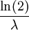 \dfrac{\ln(2)}{\lambda}\,