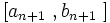 \left[ a_{n+1}\ ,b_{n+1}\ \right]