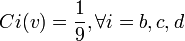  Ci(v) = \frac{1}{9} ,  \forall i = b,c,d