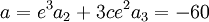  \qquad a = e^3a_2+3ce^2a_3 = -60 