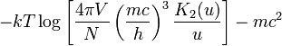 -kT \log \left[ \frac{4\pi V}N \left(\frac{mc}h\right)^3 \frac{K_2(u)}{u} \right] - mc^2