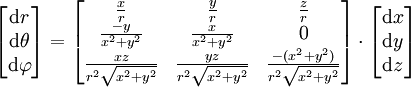 \begin{bmatrix} \mathrm{d}r \\ \mathrm{d}\theta \\ \mathrm{d}\varphi \end{bmatrix} = \begin{bmatrix} \frac{x}{r} & \frac{y}{r} & \frac{z}{r} \\ \frac{-y}{x^2+y^2} & \frac{x}{x^2+y^2} & 0 \\ \frac{xz}{r^2\sqrt{x^2+y^2}} & \frac{yz}{r^2\sqrt{x^2+y^2}} & \frac{-(x^2+y^2)}{r^2\sqrt{x^2+y^2}} \end{bmatrix} \cdot \begin{bmatrix} \mathrm{d}x \\ \mathrm{d}y \\ \mathrm{d}z \end{bmatrix}