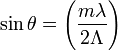 \sin\theta = \left (\frac{m\lambda}{2\Lambda} \right)