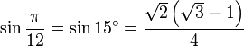 \sin \frac{\pi}{12} = \sin 15^\circ = \frac{\sqrt 2 \left(\sqrt 3 - 1\right)}{4}