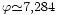 \scriptstyle \varphi \simeq 7,284