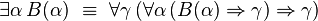 \exists\alpha\,B(\alpha)~\equiv~\forall\gamma\,(\forall\alpha\,(B(\alpha)\Rightarrow\gamma)\Rightarrow\gamma)