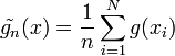 \tilde{g_n}(x) = \frac{1}{n} \sum_{i=1}^{N} g(x_i)