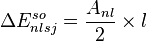 \Delta E_{nlsj}^{so} = \frac{A_{nl}}{2} \times l