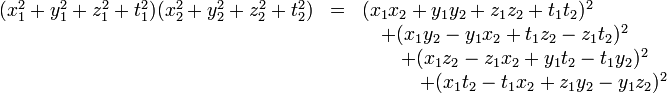 \begin{array}{rcl} (x_1^2 + y_1^2 + z_1^2 + t_1^2)(x_2^2 + y_2^2 + z_2^2 + t_2^2)& = & (x_1x_2 + y_1y_2 + z_1z_2 + t_1t_2)^2\\  & &  \quad + (x_1y_2 - y_1x_2 + t_1z_2 - z_1t_2)^2 \\  & &  \quad\quad + (x_1z_2 - z_1x_2 + y_1t_2 - t_1y_2)^2 \\  & &  \quad\quad\quad + (x_1t_2 - t_1x_2 + z_1y_2 - y_1z_2)^2 \end{array}