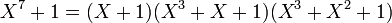 X^7 + 1 = (X + 1)(X^3 + X + 1)(X^3 + X^2 + 1) \;